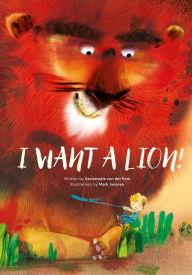 Title: I Want a Lion!, Author: Annemarie van der Eem