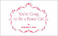 Title: You're Going to Be a Flower Girl, Author: Jacqueline A. Hook