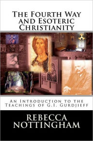 Title: The Fourth Way and Esoteric Christianity, Author: Rebecca Nottingham