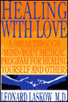 Title: Healing with Love: A Breakthrough Mind/Body Medical Program for Healing Yourself and Others, Author: Leonard Laskow