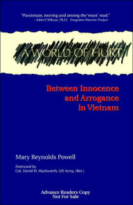 Title: A World of Hurt: Between Innocence and Arrogance in Vietnam, Author: Mary Reynolds Powell