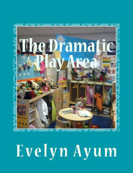 The Dramatic Play Area: A Place Where the Imagination is Transformed