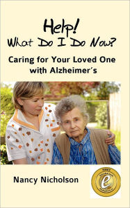 Title: Help! What Do I Do Now?: Caring for Your Loved One with Alzheimer's, Author: Nancy Nicholson