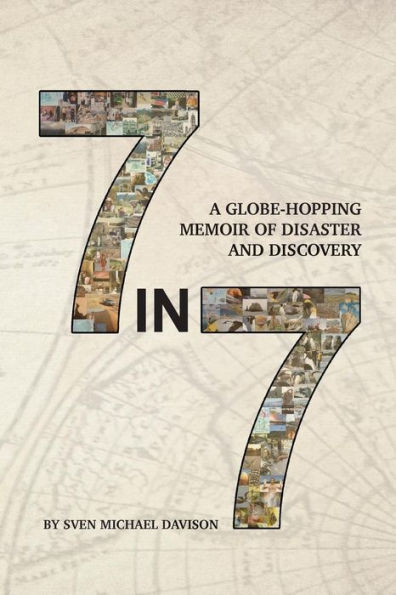 7 7: A Globe-Hopping Memoir of Disaster and Discovery