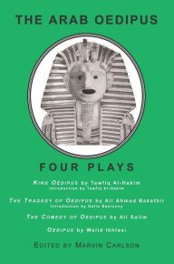 Title: The Arab Oedipus: Four Plays, Author: Marvin Carlson
