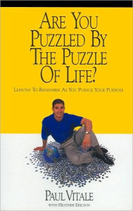 Title: Are You Puzzled by the Puzzle of Life?: Lessons to Remember as You Pursue Your Purpose, Author: Paul Vitale