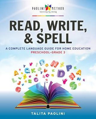Read, Write, & Spell: A Complete Language Guide for Home Education