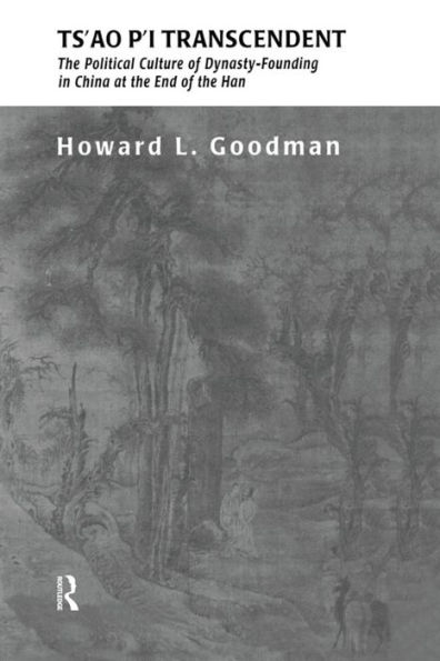 Ts'ao P'i Transcendent: Political Culture and Dynasty-Founding in China at the End of the Han / Edition 1