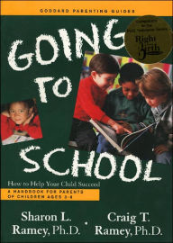 Title: Going to School: How to Help Your Child Succeed (A Complete Handbook For Parents of Children Ages 3 ¿ 8), Author: Sharon L. Ramey