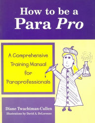 Free audio book free download How to Be a Para Pro: A Comprehensive Training Manual for Paraprofessionals PDF DJVU 9780966652918