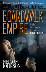 Title: Boardwalk Empire: The Birth, High Times, and Corruption of Atlantic City, Author: Nelson Johnson