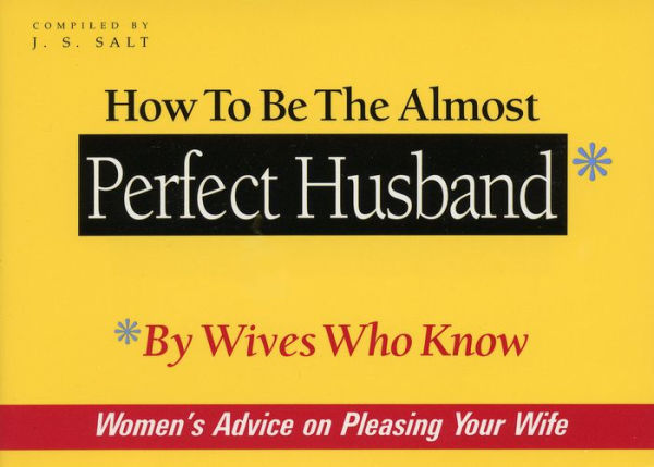 How to Be the Almost Perfect Husband: By Wives Who Know