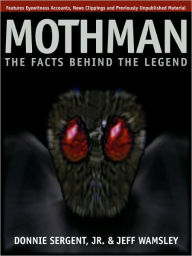 Title: A Mothman: The Facts Behind the Legend, Author: Donnie Sergent Jr.