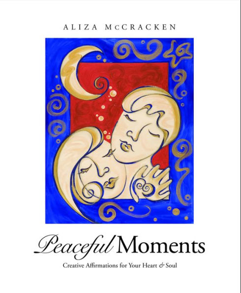 Peaceful Moments: Creative Affirmations for Your Heart & Soul