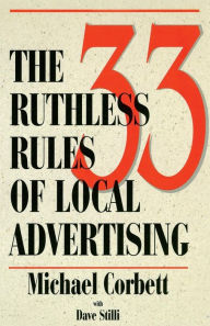 Title: The 33 Ruthless Rules of Local Advertising / Edition 2, Author: Michael Corbett