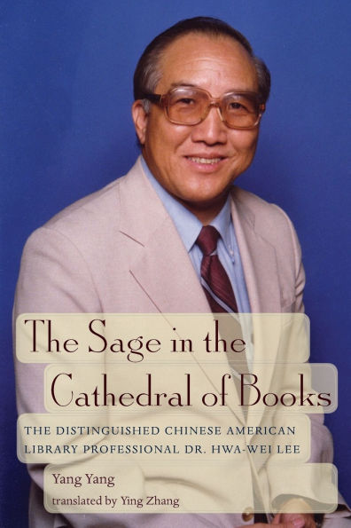 The Sage in the Cathedral of Books: The Distinguished Chinese American Library Professional Dr. Hwa-Wei Lee