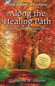 Title: Along the Healing Path: Recovering from Interstitial Cystitis, Author: Catherine M. Simone