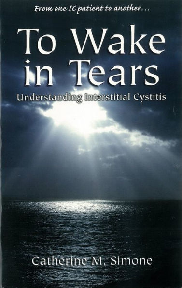 To Wake In Tears: Understanding Interstitial Cystitis