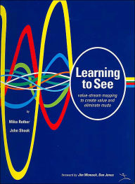 Title: Learning to See: Value Stream Mapping to Add Value and Eliminate MUDA / Edition 1, Author: Mike Rother