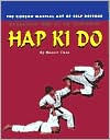 Title: Hap Ki Do, The Korean Martial Art of Self Defense: Practical Hap Ki Do Textbook, Author: Master Choe