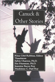 Title: Canuck and Other Stories, Author: Rhea Cote Robbins