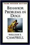 Title: Behavior Problems in Dogs / Edition 3, Author: William E. Campbell