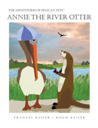 Title: Annie The River Otter, Author: Frances R Keiser