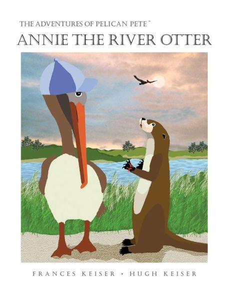 Annie the River Otter: The Adventures of Pelican Pete