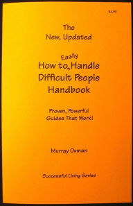 Title: The New, Updated How to Easily Handle Difficult People Handbook: Proven, Powerful Guides that Work, Author: Murray Oxman