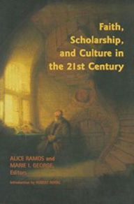 Title: Faith, Scholarship, and Culture in the 21st Century, Author: Alice Ramos
