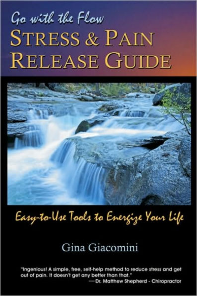 Go-with-the-Flow Stress and Pain Release Guide: Easy-to-Use Tools to Energize Your Life
