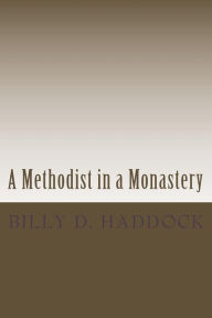 Title: A Methodist in a Monastery: The Will McKinney Series, Author: Billy D Haddock