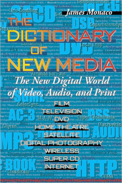 Dictionary of New Media: The New Digital World: Video, Audio, Print
