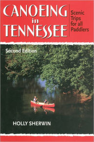 Title: Canoeing in Tennessee: Scenic Trips for All Paddlers, Author: Holly Sherwin