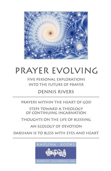 Prayer Evolving: Five Personal Explorations into the Future of Prayer
