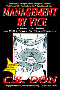 Title: Management by Vice, a Humorous Satire on R&d Life in a Fictitious Company, Author: C B Don