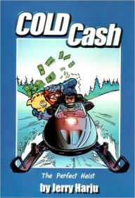 Title: Cold Cash: The Perfect Heist, Author: Jerry Harju