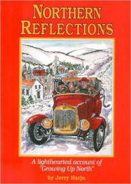 Title: Northern Reflections: A Lighthearted Account of Growing up North, Author: Jerry Harju