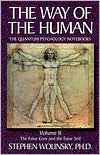 Title: The way of the Human: The Quantum Psychology Notebooks: The False Core and the False Self, Author: Stephen Wolinsky