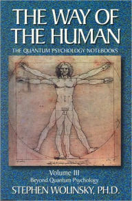 Title: The Way of the Human: Beyond the Quantum Psychology, Author: Stephen Wolinsky