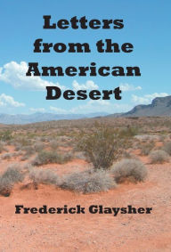 Title: Letters From The American Desert, Author: Frederick Glaysher