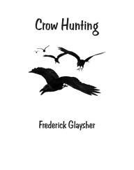 Title: Crow Hunting. An eChapbook., Author: Frederick Glaysher