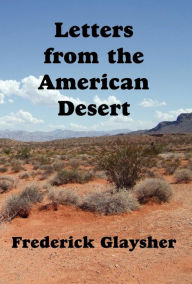 Title: Letters from the American Desert, Author: Frederick Glaysher