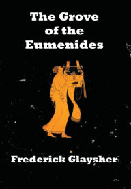 Title: The Grove of the Eumenides: Essays on Literature, Criticism, and Culture, Author: Frederick Glaysher