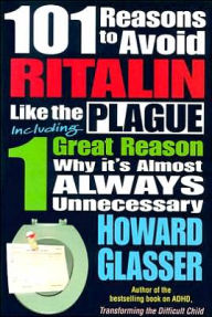 Title: 101 Reasons to Avoid Ritalin like the Plague: Including One Great Reason Why It's Almost Always Unnecessary, Author: Howard Glasser