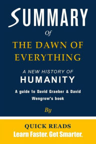 Title: Summary of The Dawn of Everything: A New History of Humanity by David Graeber, Author: Quick Reads