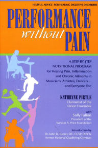 Title: Performance without Pain: A Step-by-Step Nutritional Program for Healing Pain, Inflammation and Chronic Ailments in Musicians, Dancers, Athletes... and Everyone Else, Author: Kathryne Pirtle