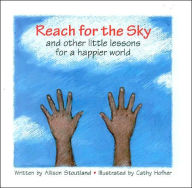 Title: Reach for the Sky: And Other Little Lessons for a Happier World, Author: Allison Stoutland