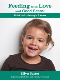 Title: Feeding with Love and Good Sense:18 Months through 6 Years, Author: Ellyn Satter