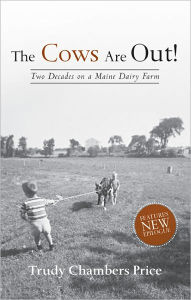 Title: Cows Are out!: Two Decades on a Maine Dairy Farm, Author: Trudy Price